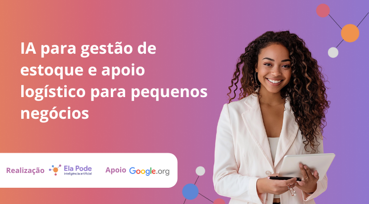 Módulo 6: Aula 34 – IA para gestão de estoque e apoio logístico para pequenos negócios
