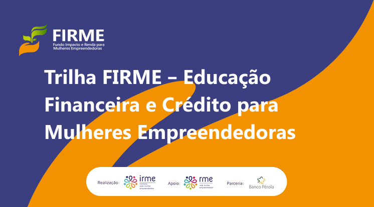 Trilha FIRME – Educação Financeira e Crédito para Mulheres Empreendedoras